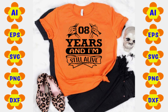 8 Years and I m Still Alive Graphics for T-Shirt Designs