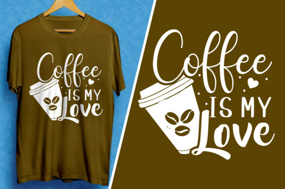 Coffee is My Love Graphics for T-Shirt Designs