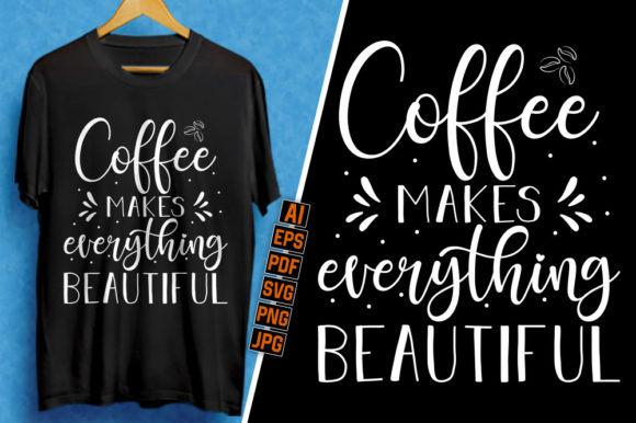 Coffee Makes Everything Beautiful SVG for T-Shirt Designs