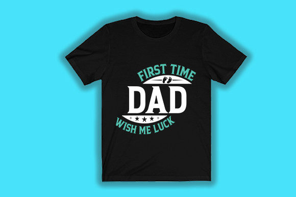 First Time Dad Wish Me Luck Graphics for T-Shirt Designs