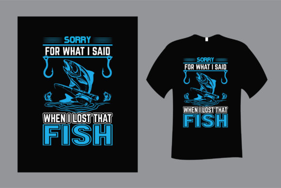 Review: Sorry for What I Said Fishing T Shirt Design